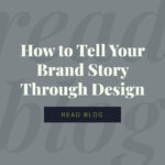 How to Tell Your Brand Story Through Design